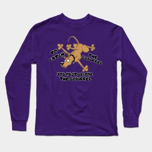 Become The Squirrel Long Sleeve T-Shirt